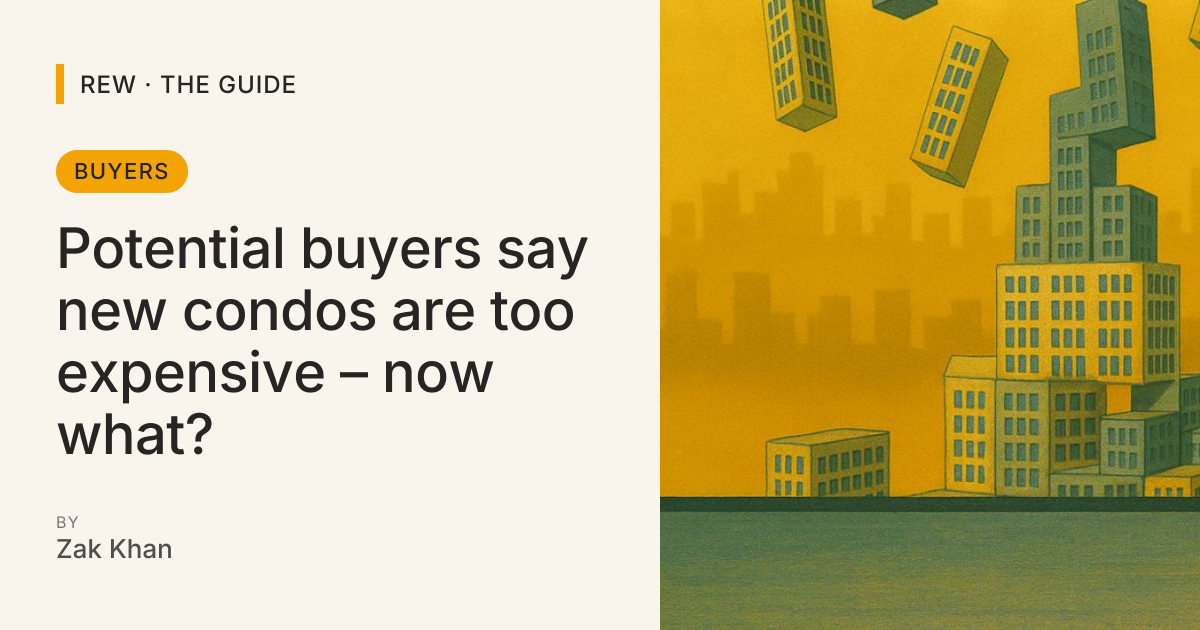 Potential buyers say new condos are too expensive – now what? | REW ...